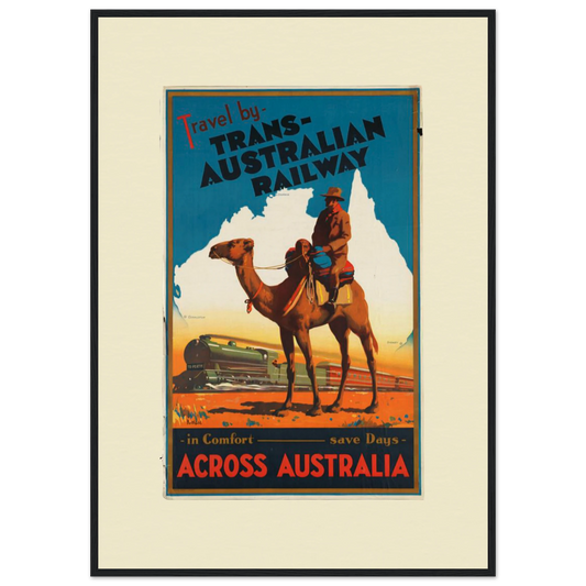 "A vintage-style Giclée art poster for the Trans-Australian Railway. The poster depicts a figure on a camel in the foreground, with a steam train in the background and a map of Australia in the centre. The text 'Travel by TRANS-AUSTRALIAN RAILWAY' is at the top, and 'ACROSS AUSTRALIA' is at the bottom. The poster also features the phrases 'in Comfort' and 'save Days'. The poster has a bold colour palette with blue, orange, and beige tones.